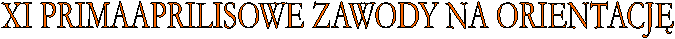 XI PRIMAAPRILISOWE ZAWODY NA ORIENTACJ